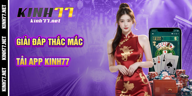 Giải Đáp Thắc Mắc Khi Tải App KINH77