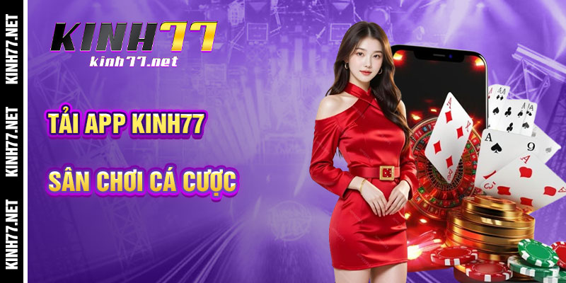 Tải App KINH77 - Sân Chơi Cá Cược Trong Tầm Tay