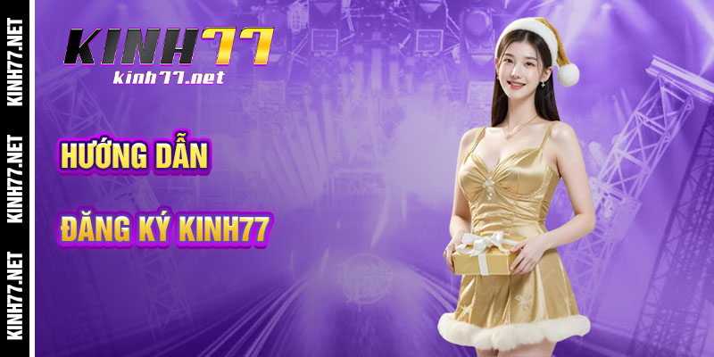 Hướng Dẫn Đăng Ký KINH77 Chi Tiết