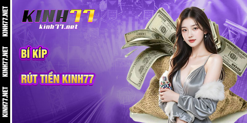 Bí Kíp Rút Tiền KINH77 Mượt Mà
