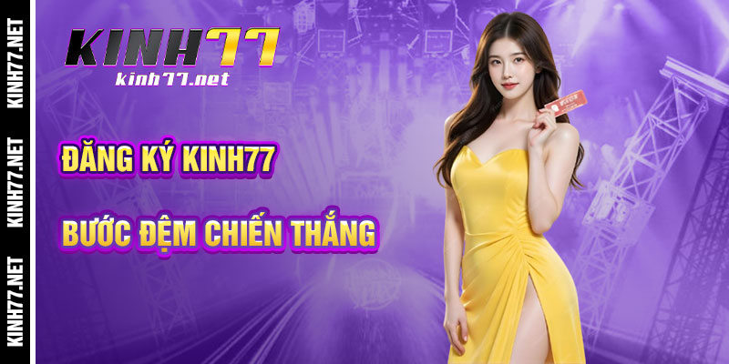 Đăng Ký KINH77 - Bước Đệm Cho Chiến Thắng