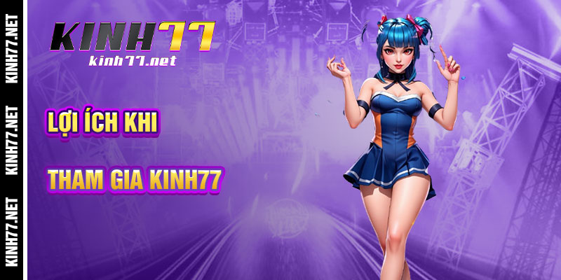Lợi Ích Khi Tham Gia Giới thiệu KINH77