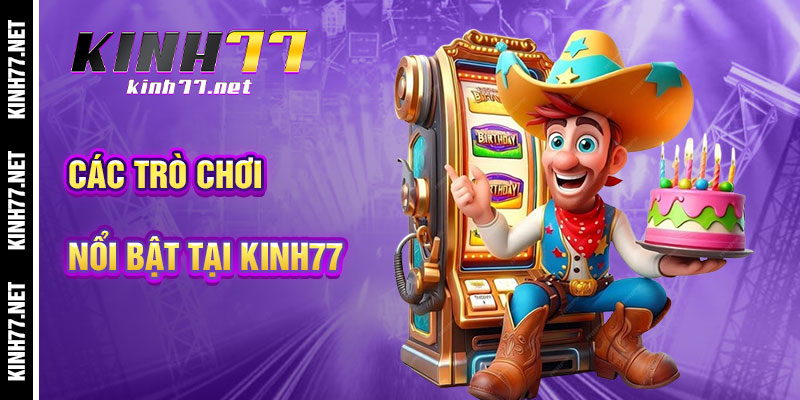 Các Trò Chơi Nổi Bật Tại Giới thiệu KINH77