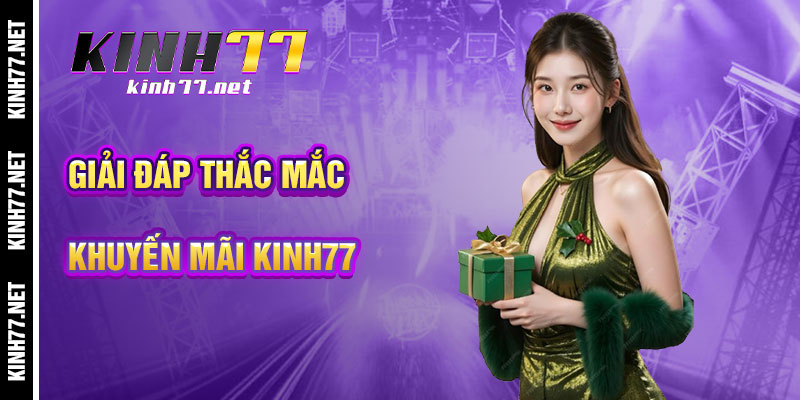 Giải Đáp Thắc Mắc Về Khuyến Mãi KINH77